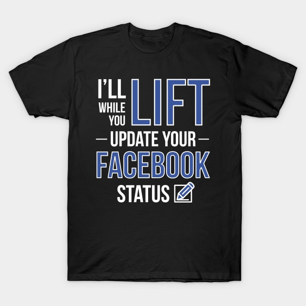 I'll Lift While You Update Your Facebook Status T-Shirt by Happy Tees